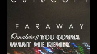 Far Away Omabeta You Gonna Want Me Remix Cut Copy
