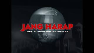 Download lagu JANG HARAP - ENCHO DC ft. BRINGIN HOME x MELANESIAN BOY ( Music Audio) mp3