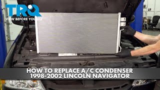 How to Replace A/C Condenser 1998-2002 Lincoln Navigator