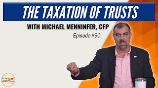 The Taxation of Trusts with Michael Menninger, CFP