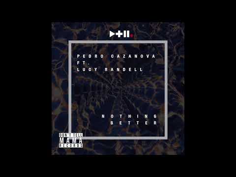 Pedro Cazanova - Nothing Better (ft. Lucy Randell)