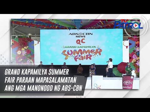 Grand Kapamilya Summer Fair paraan mapasalamatan ang mga manonood ng ABS-CBN TV Patrol