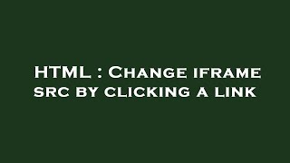 HTML : Change iframe src by clicking a link