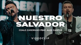 Coalo Zamorano - Nuestro Salvador ft. Alex Campos (Video Oficial)