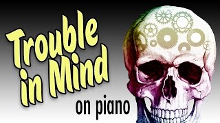 Trouble in Mind (on piano) - Blues
