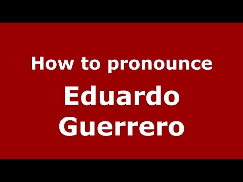 How to pronounce Eduardo Guerrero (Spanish/Argentina) - PronounceNames.com