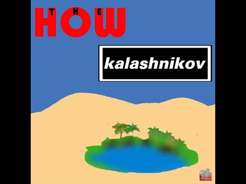 The How - Kalashnikov