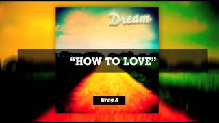 HOW TO LOVE - GREG X & KEN TAMPLIN