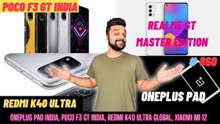 POCO F3 GT India, GT ME, OnePlus Pad, Redmi K40 Ultra, Mi 12, Nothing ear 1price, Micromax July 14