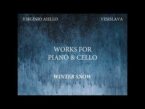 Winter Snow - "Works for Piano & Cello" by Virginio Aiello and Vesislava Todorova