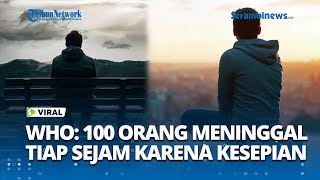 Download lagu VIRAL WHO Rilis Laporan Mengejutkan! 100 Orang di Dunia Meninggal Setiap Jam Akibat Kesepian mp3
