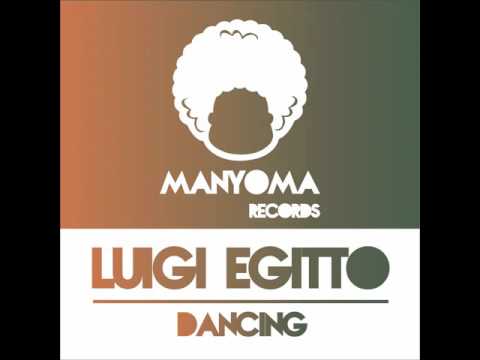 Luigi Egitto: Dancing (Original mix) - Manyoma Records