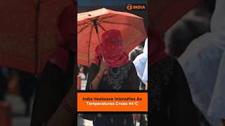 India Heatwave Intensifies As Temperatures Cross 44°C