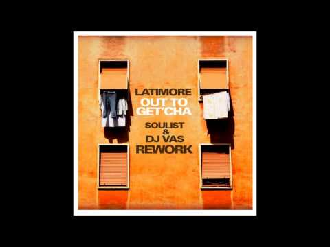 LATIMORE - Out To Get'cha (Soulist & DJ Vas Rework)