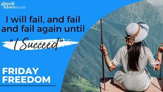 Friday Freedom:  I will fail and fail and fail again until I succeed