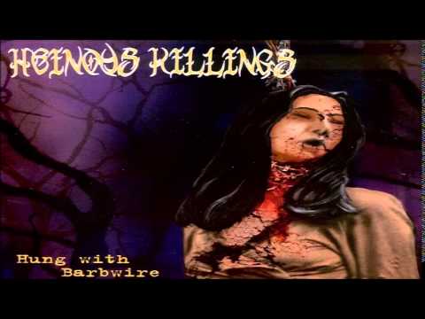 Heinous Killings - Hung with Barbwire (FULL ALBUM)