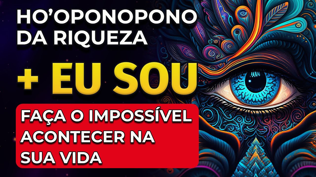HO'OPONOPONO DA RIQUEZA + EU SOU | FAÇA O IMPOSSÍVEL ACONTECER