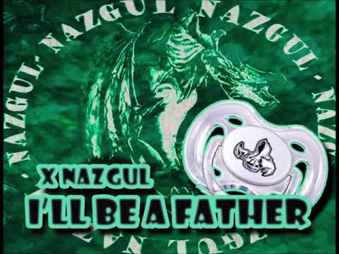 XNAZGUL - I'll be a father