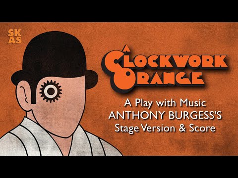A Clockwork Orange: A Play with Music - Anthony Burgess's Stage Version and Score [2018]