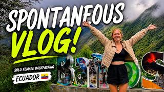 THE MOST SPONTANEOUS VLOG YET!   (Solo Female Backpacking Ecuador 2)