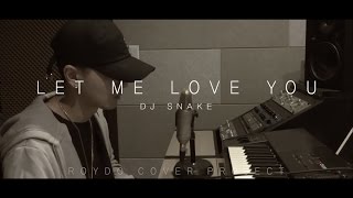 DJ SNAKE X JUSTIN BIEBER - LET ME LOVE YOU [Roydo Cover Project]