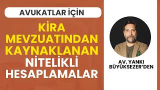 Avukatlar İçin Kira Mevzuatından Kaynaklanan Nitelikli Hesaplamalar Eğ