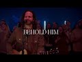 Behold Him