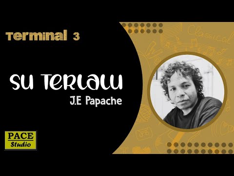 J.E Papache - Su Terlalu (terminal 3)
