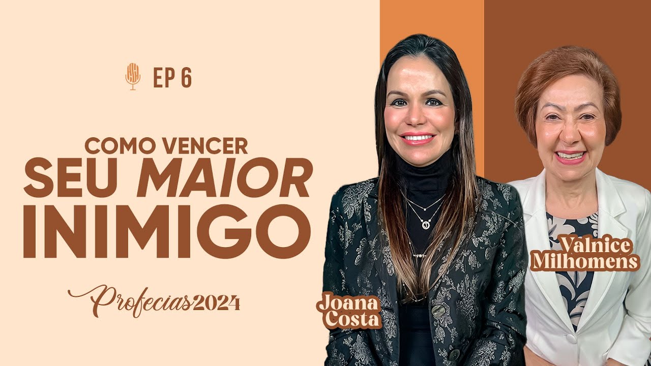 Profecia para 2024: Como vencer seu maior inimigo - Podcast Valnice Milhomens e Joana Costa | EP 47