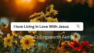 I Love Living In Love with Jesus by The Collingsworth Family