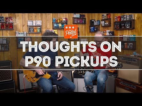 Thoughts On P90 Pickups & Humbucker Comparisons – That Pedal Show