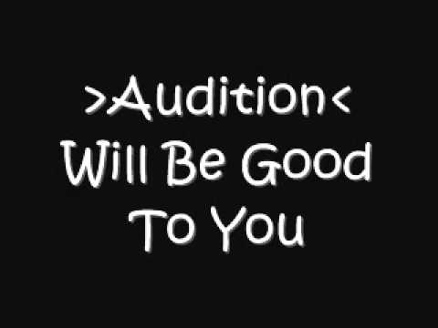 Audition - Will Be Good To You