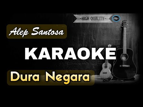 DURA NEGARA ALEP SANTOSA - KARAOKE