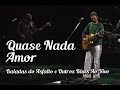 Zeca Baleiro - Quase Nada / Amor (Baladas do Asfalto & Outros Blues Ao Vivo)