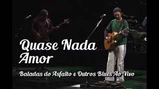 Zeca Baleiro - Quase Nada / Amor (Baladas do Asfalto &amp; Outros Blues Ao Vivo)