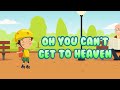 Oh you can't get to heaven | Christian Songs For Kids