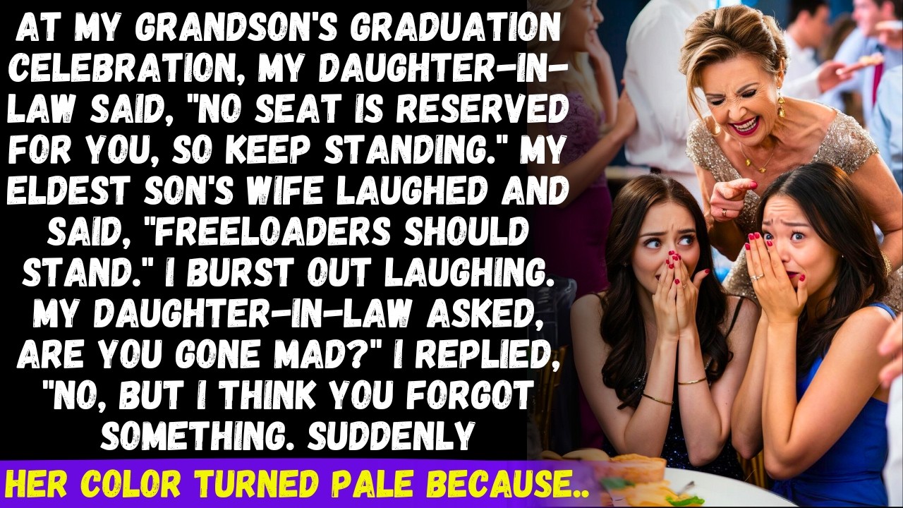 My DIL mocked me saying No seat for freeloaders at the party. I replied I think you forgot something