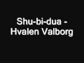Shu bi dua Hvalen Valborg 