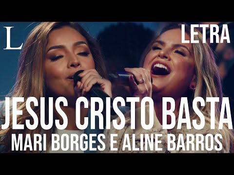 Jesus Cristo Basta - Mari Borges e Aline Barros Letra