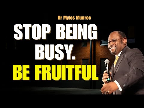 STOP Being BUSY—Master FOCUS & PURPOSE (Myles Munroe’s Fruitfulness Law)