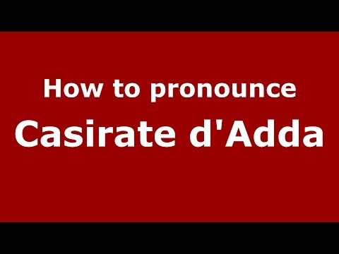 How to pronounce Casirate d'Adda (Italian/Italy) - PronounceNames.com