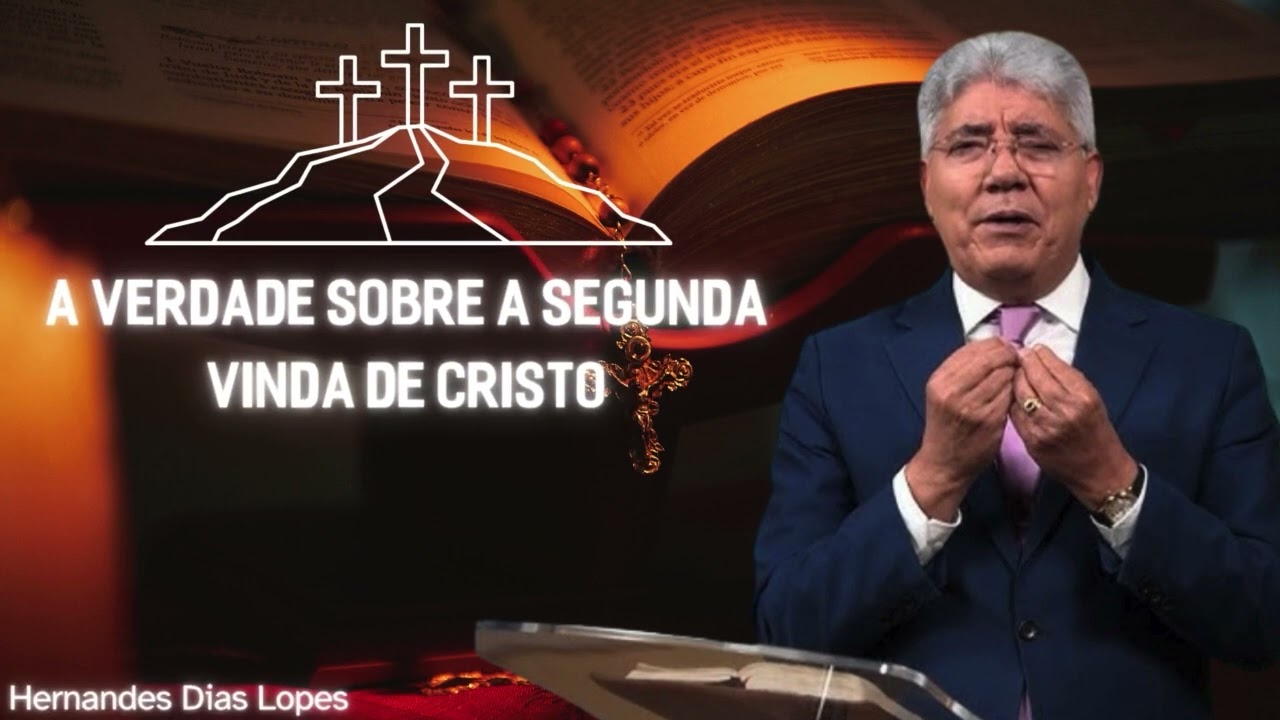 A VERDADE SOBRE A SEGUNDA VINDA DE CRISTO   HERNANDES DIAS LOPES