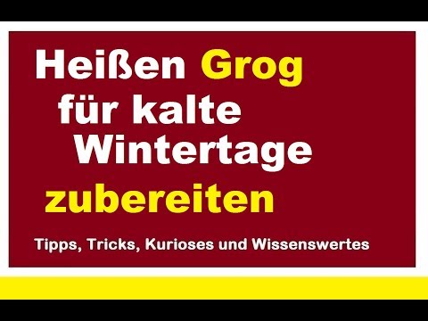 Heißen Grog für kalte Wintertage zubereiten selber machen Rum Rezept Zubereitung bei Erkältung