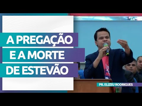 O Principio que Estevão nos Ensina com Sua Morte | Pr. Elizeu Rodrigues.