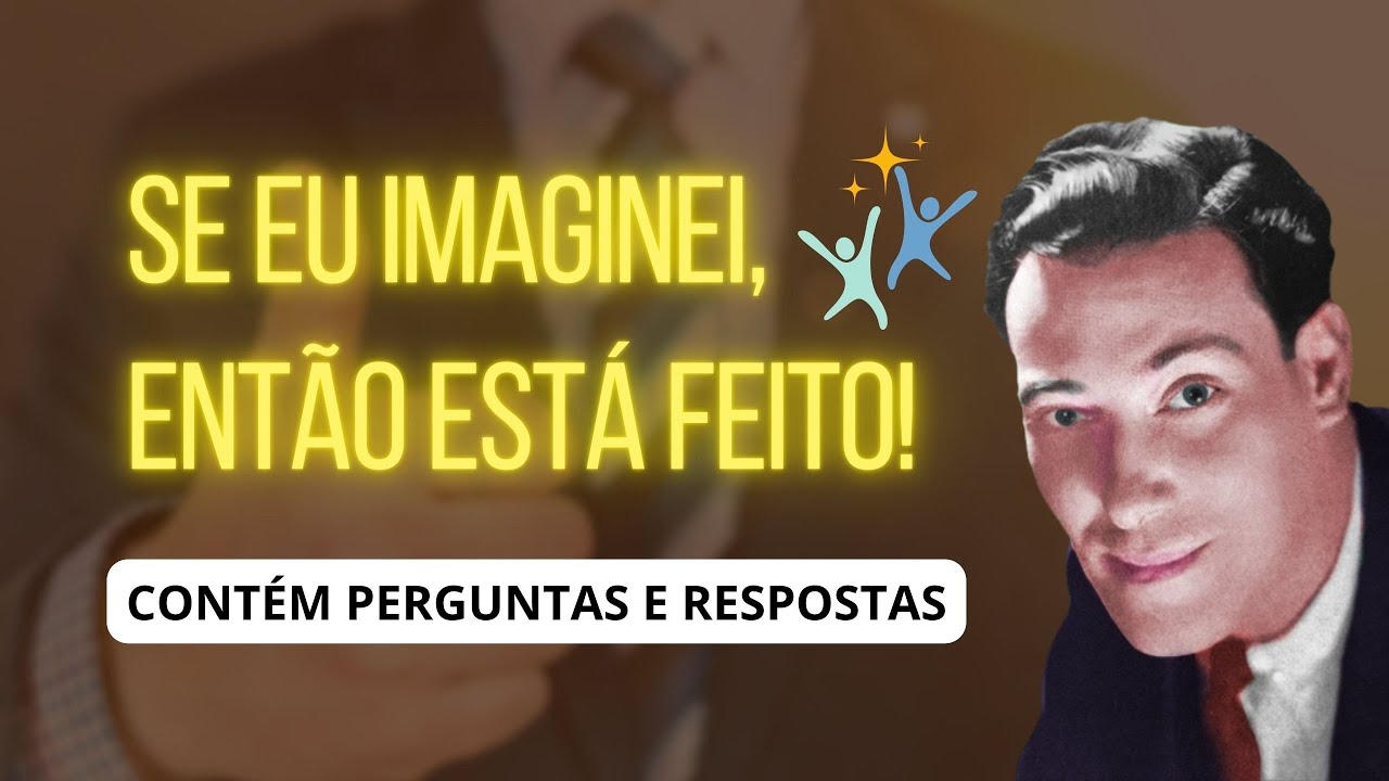SE EU IMAGINEI, ENTÃO ESTÁ FEITO! - PALESTRA DE NEVILLE GODDARD