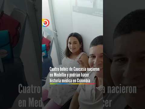 Cuatro bebés de Caucasia nacieron en Medellín y podrían hacer historia médica en Colombia
