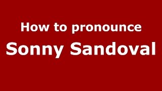 How to pronounce Sonny Sandoval