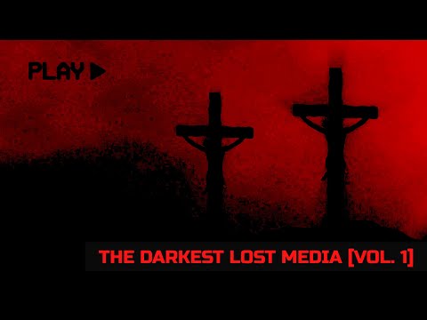 The Darkest Lost Media [Vol. 1]