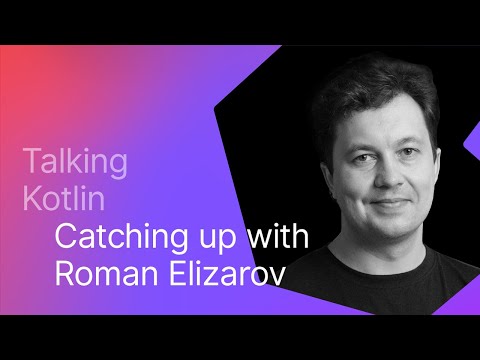 Talking Kotlin #93 Catching Up With Roman Elizarov