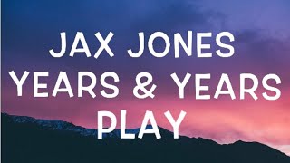 Jax Jones, Years &amp; Years - Play Lyrics